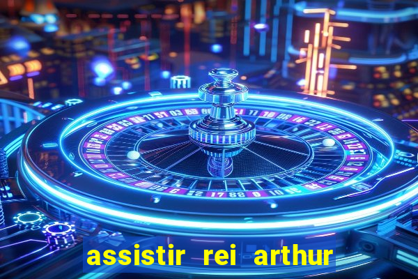 assistir rei arthur 2004 dublado