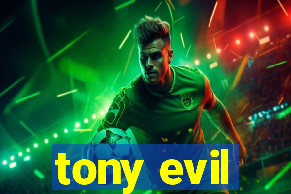 tony evil