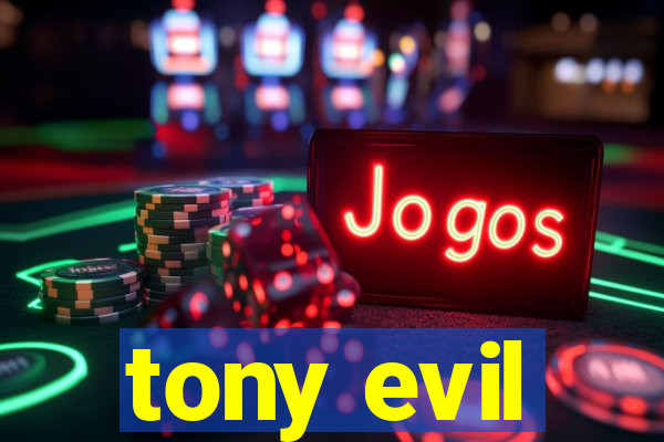 tony evil