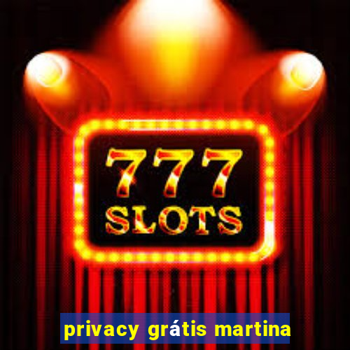 privacy grátis martina