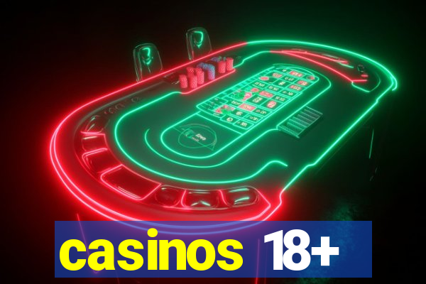 casinos 18+