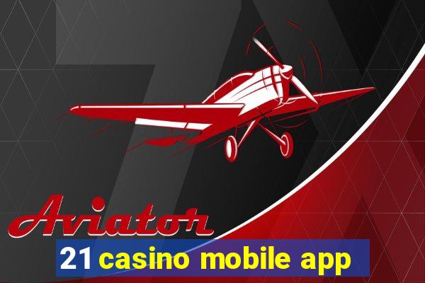 21 casino mobile app