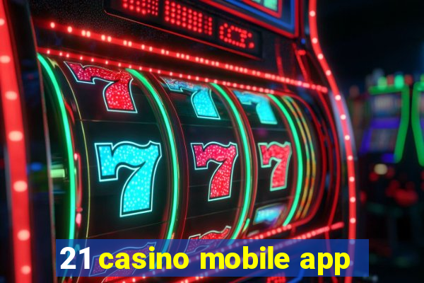 21 casino mobile app