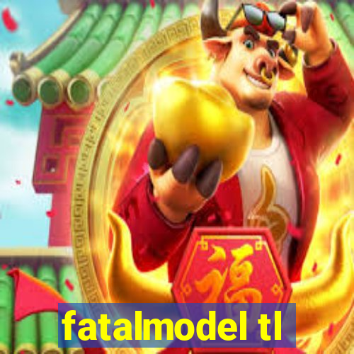 fatalmodel tl