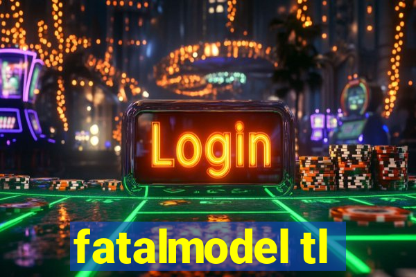 fatalmodel tl