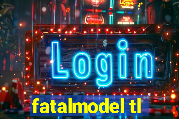 fatalmodel tl