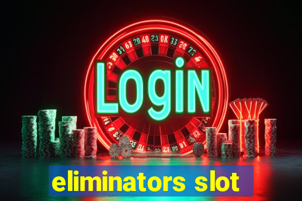 eliminators slot