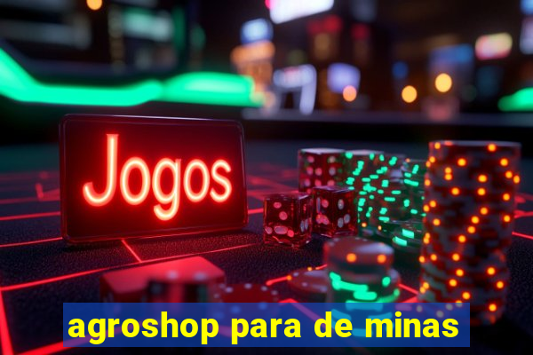 agroshop para de minas