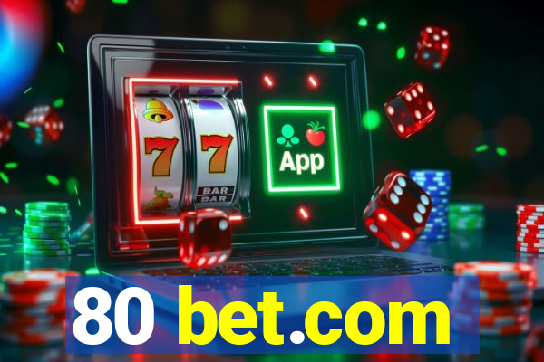 80 bet.com