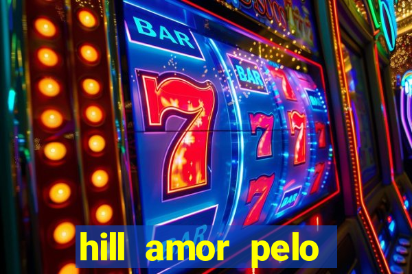 hill amor pelo jogo online