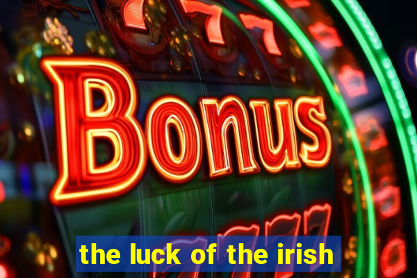 the luck of the irish