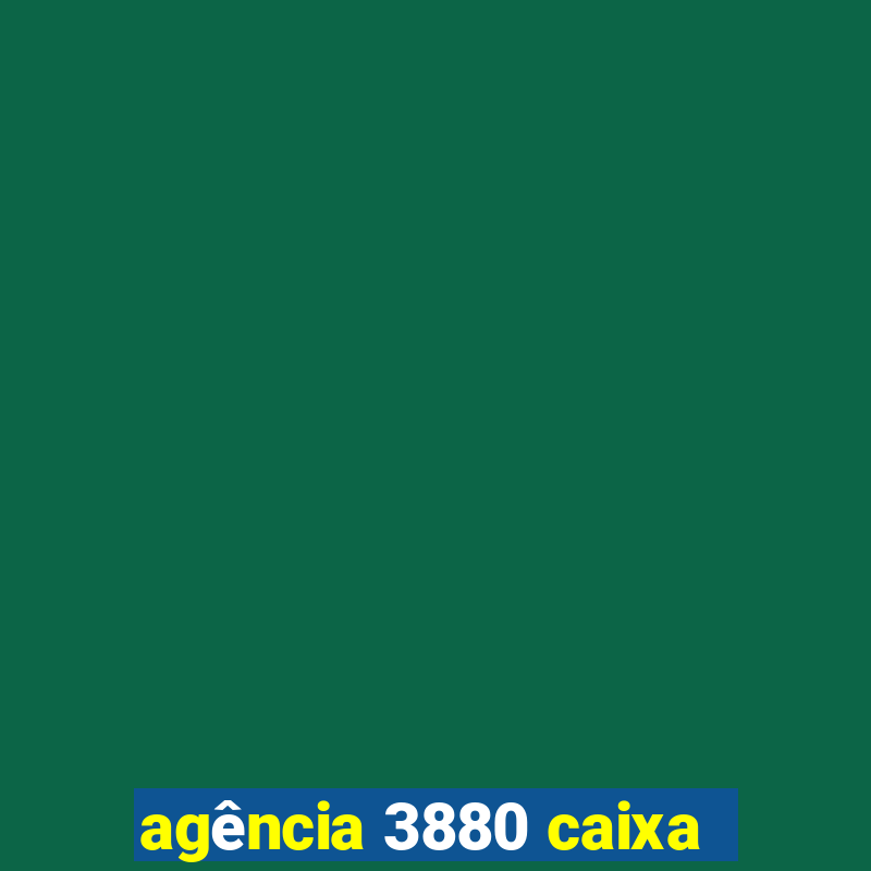 agência 3880 caixa