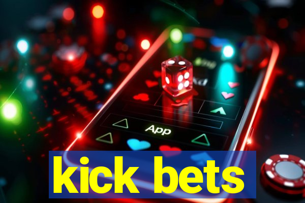 kick bets