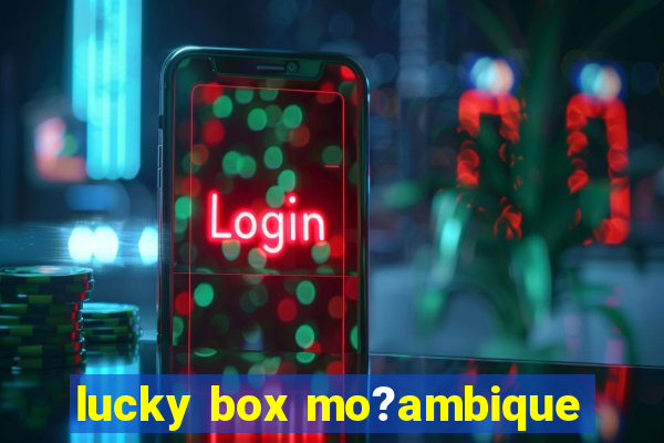 lucky box mo?ambique