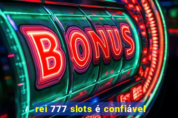 rei 777 slots é confiável