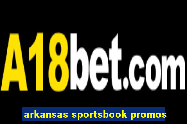 arkansas sportsbook promos