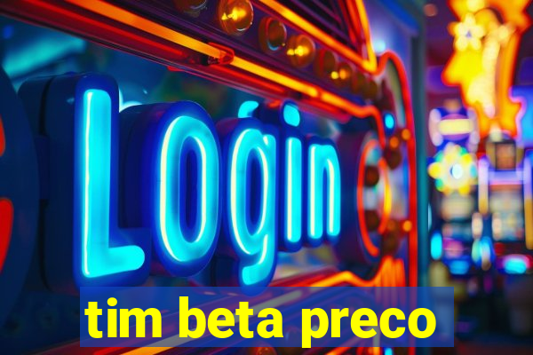 tim beta preco