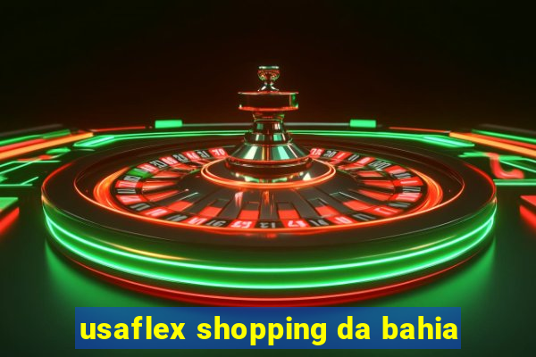 usaflex shopping da bahia