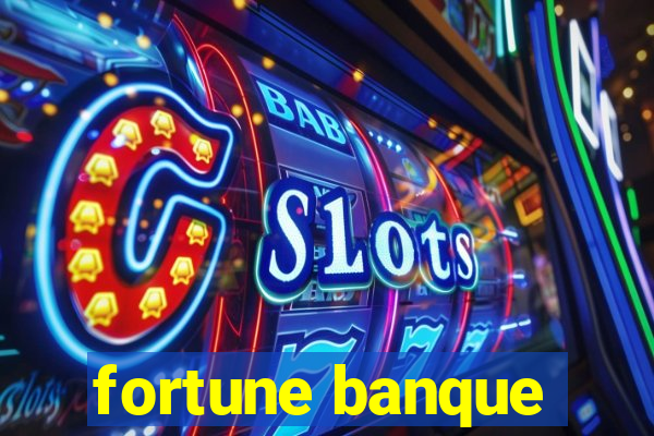 fortune banque