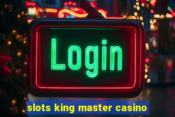 slots king master casino