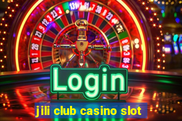 jili club casino slot