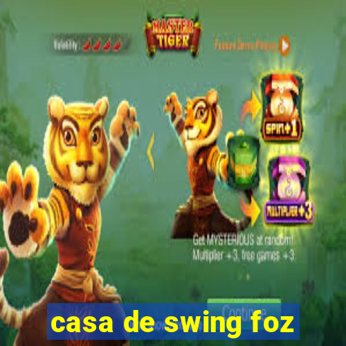 casa de swing foz