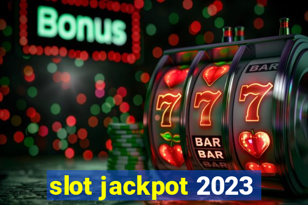 slot jackpot 2023