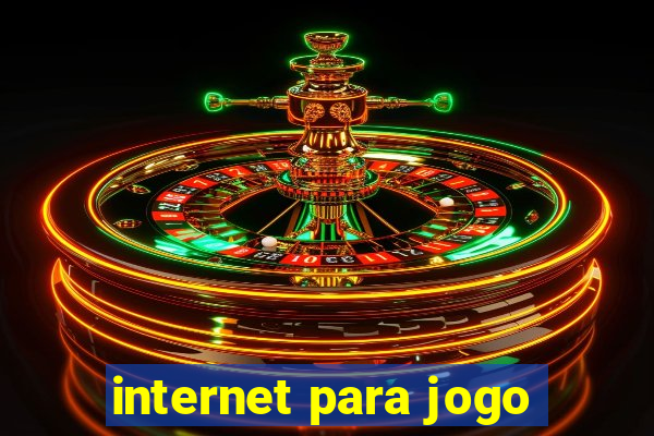 internet para jogo