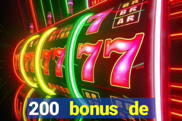 200 bonus de bienvenue casino