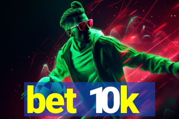 bet 10k