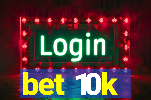 bet 10k