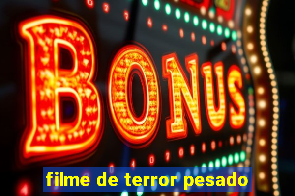 filme de terror pesado