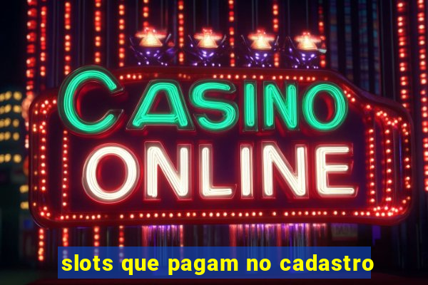 slots que pagam no cadastro