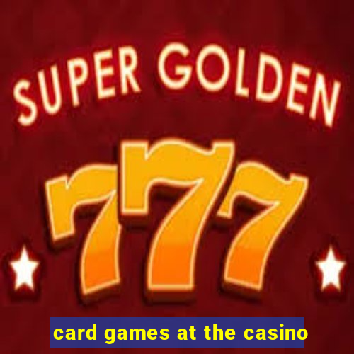 card games at the casino