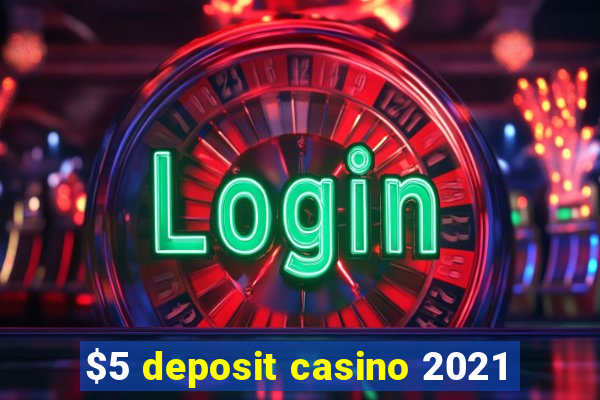 $5 deposit casino 2021