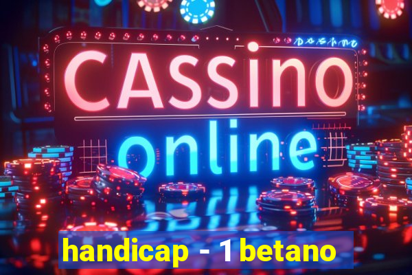 handicap - 1 betano