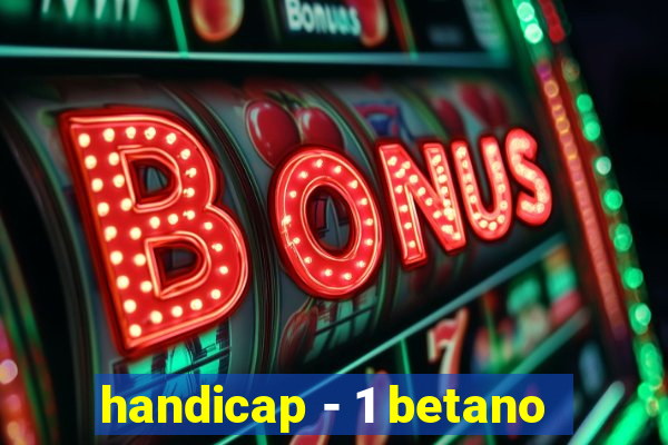 handicap - 1 betano