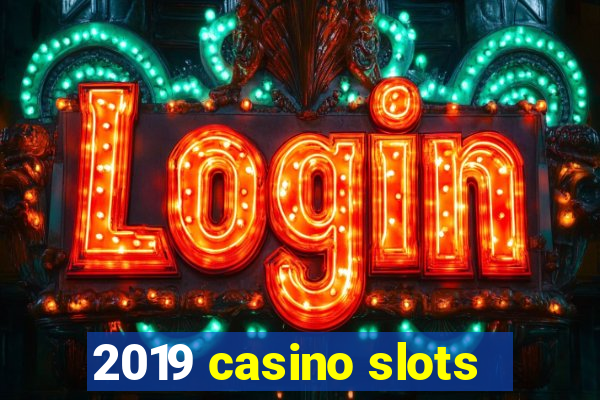 2019 casino slots