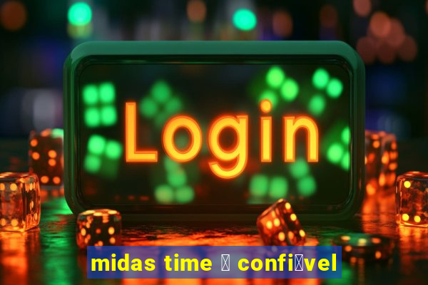 midas time 茅 confi谩vel