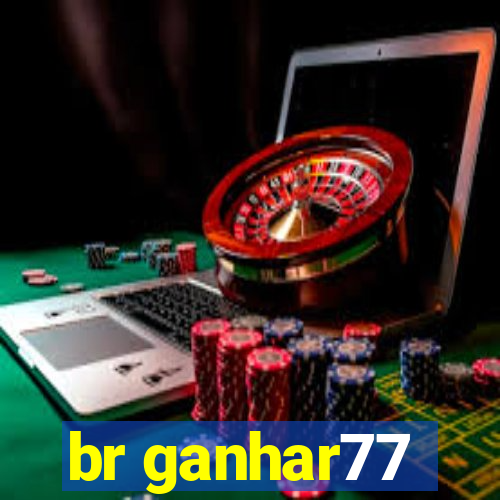 br ganhar77