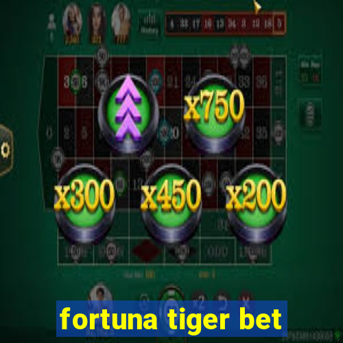 fortuna tiger bet