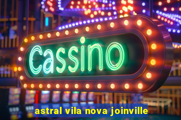 astral vila nova joinville