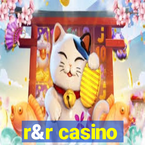 r&r casino