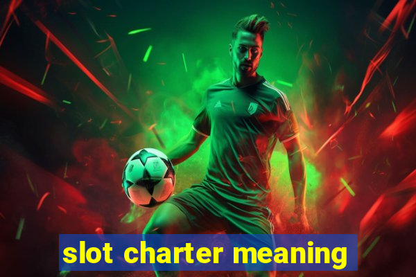 slot charter meaning