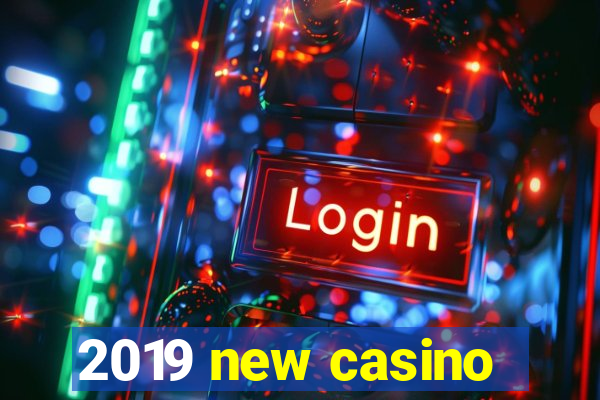 2019 new casino