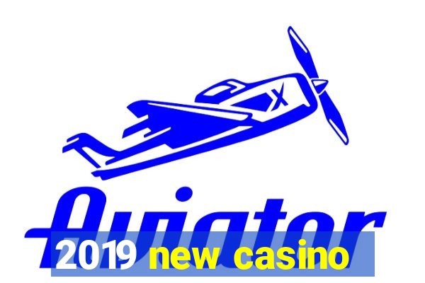 2019 new casino