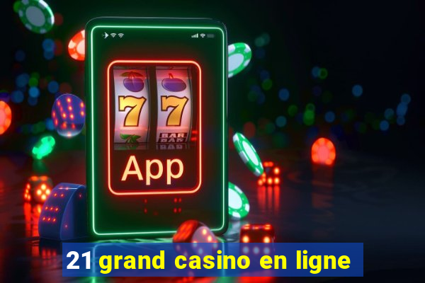 21 grand casino en ligne