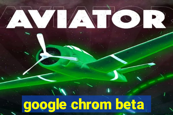 google chrom beta