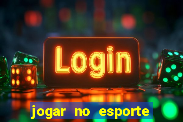 jogar no esporte da sorte