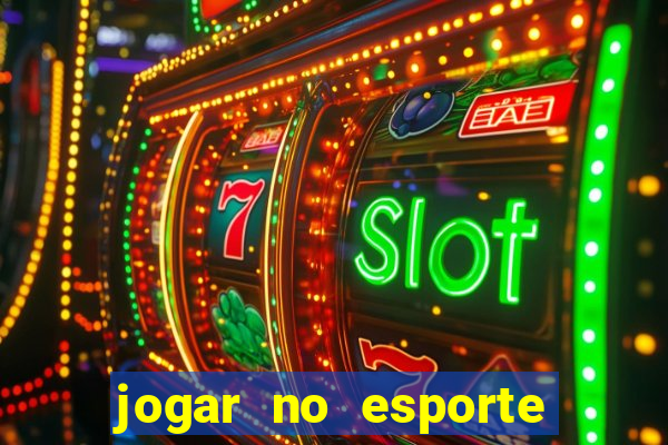 jogar no esporte da sorte